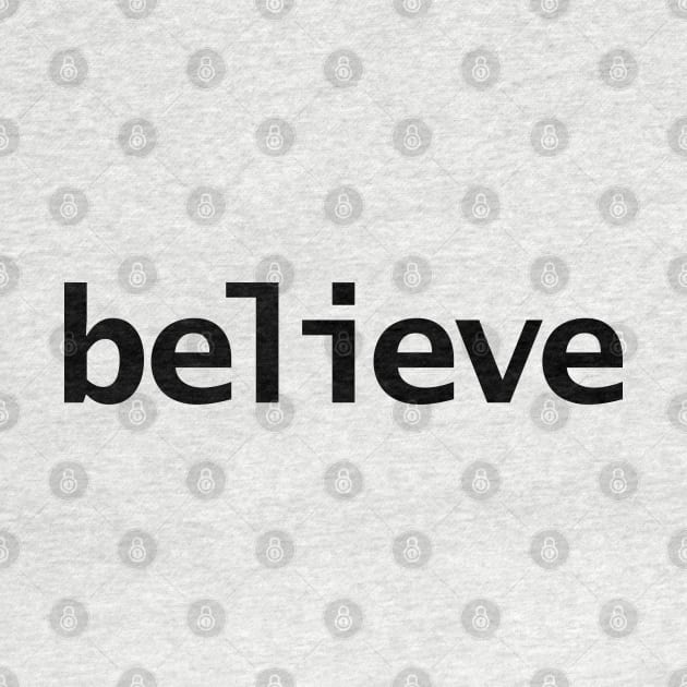 Believe Minimal Typography Black Text by ellenhenryart